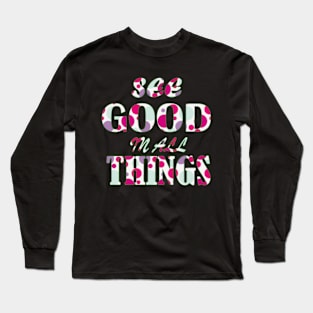 see good in all things Long Sleeve T-Shirt